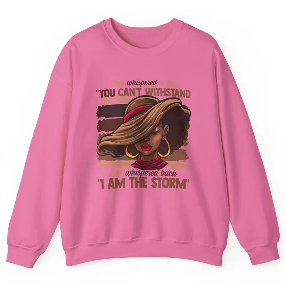 Afro Woman I Am The Storm Black Empowerment Melanin Girls Unisex Crewneck Sweatshirt