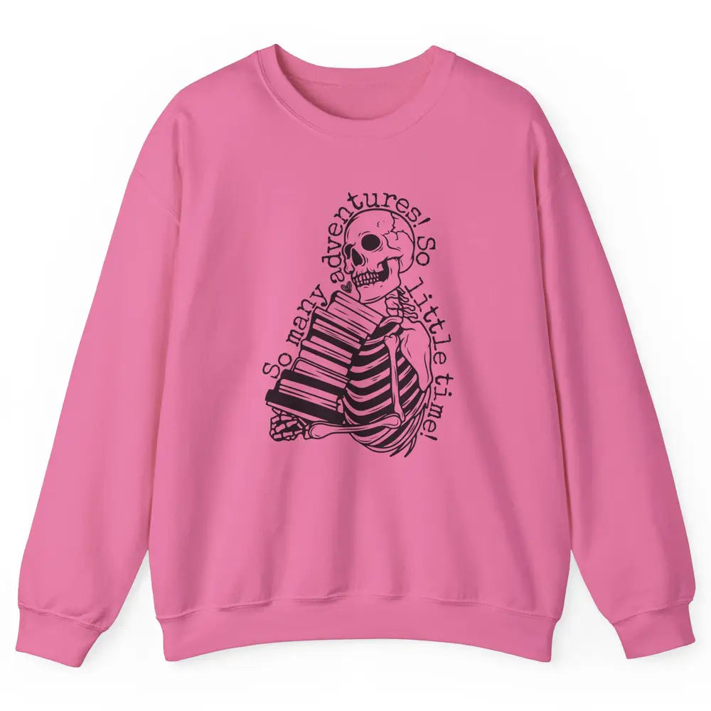 So Many Adventures Skeleton Reading Book Bookish Skull Read Unisex Crewneck Sweatshirt