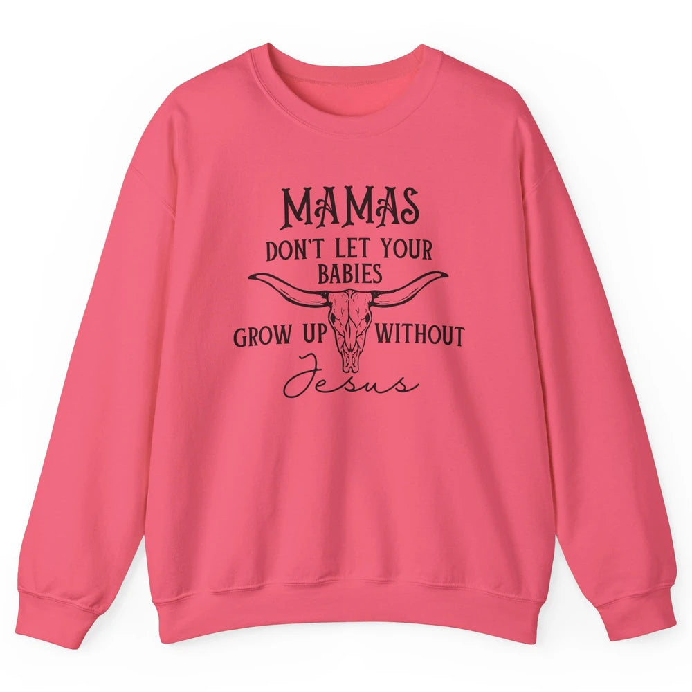 Western Christian Mama Don't Let Babies Grow Without Jesus Unisex Crewneck Sweatshirt