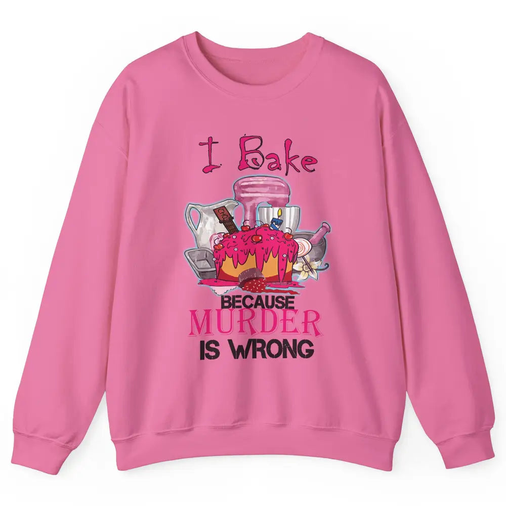 Baking Machine I Bake Because Murder Is Wrong Bakers Life Unisex Crewneck Sweatshirt