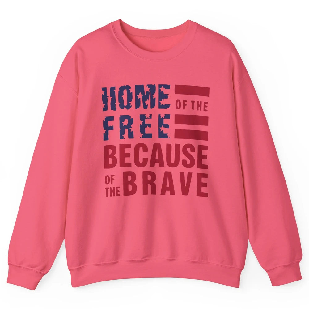 US Flag Home Of The Free Because Of The Brave July 4th Gift Unisex Crewneck Sweatshirt