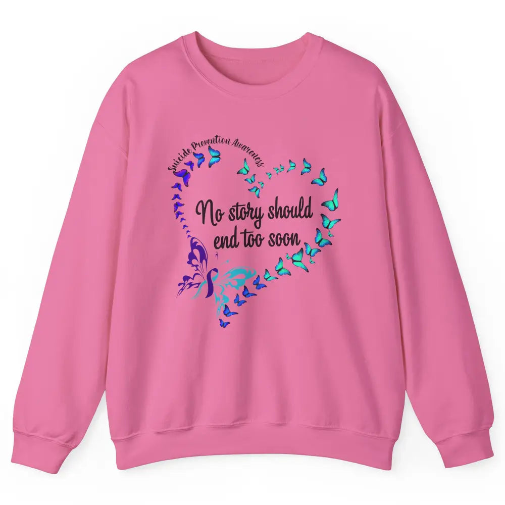 Suicide Prevention Butterflies No Story Should End Too Soon Unisex Crewneck Sweatshirt