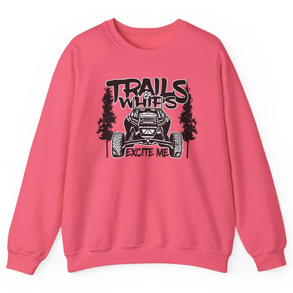 Trails and Whips Excite Me RZR SXS Offroad Riding Life Gift Unisex Crewneck Sweatshirt