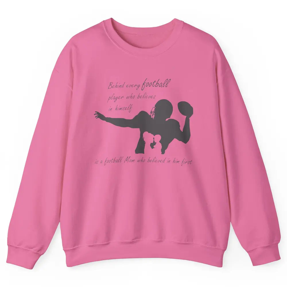 Behind Every Football Player Is A Mom Who Believed In Him Unisex Crewneck Sweatshirt