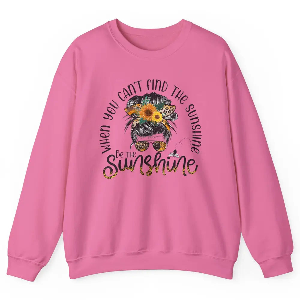 Be The Sunshine Sunflower Positive Mind Messy Hair Bun Woman Unisex Crewneck Sweatshirt