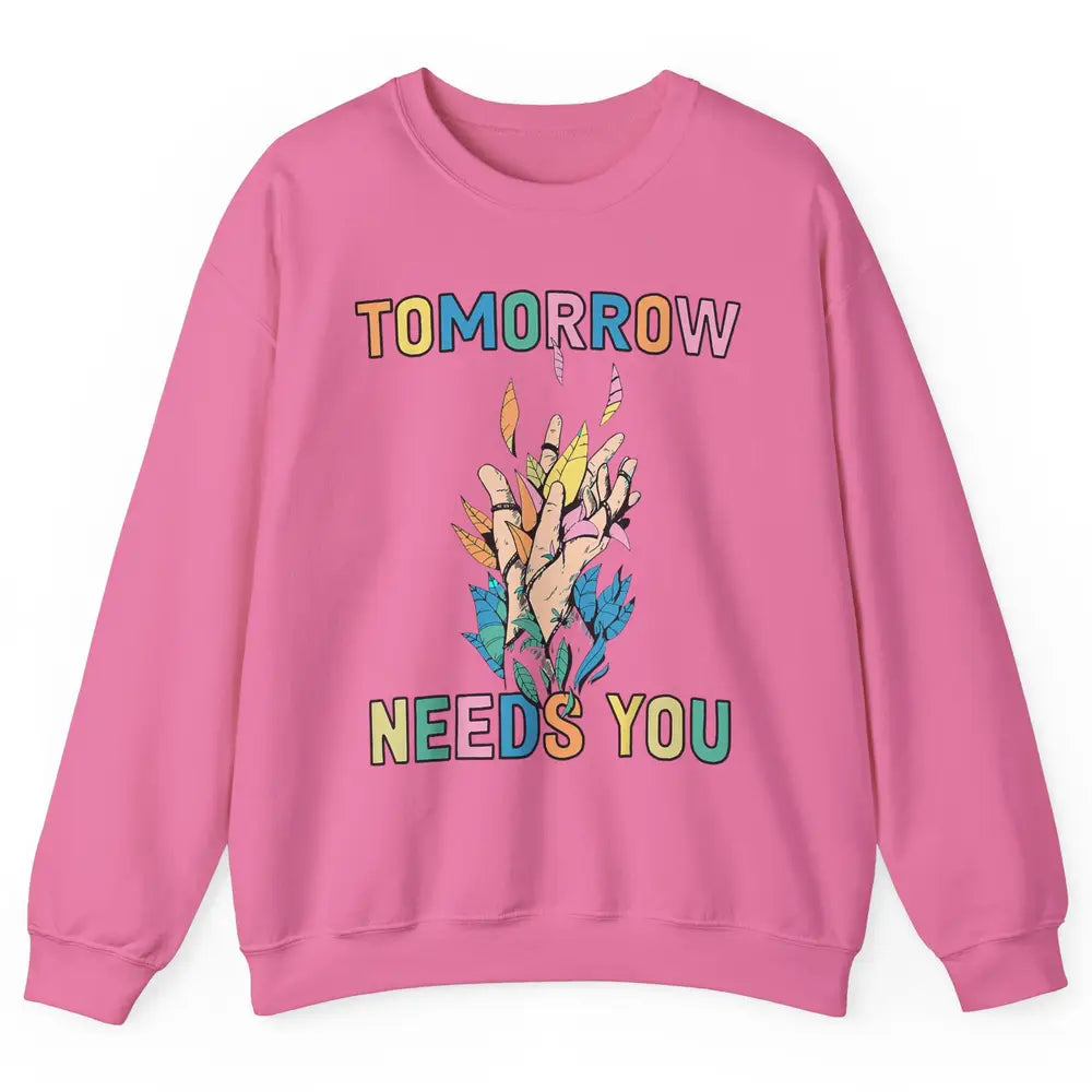 Tomorrow Needs You Therapist Be Kind Mental Health Matters Unisex Crewneck Sweatshirt