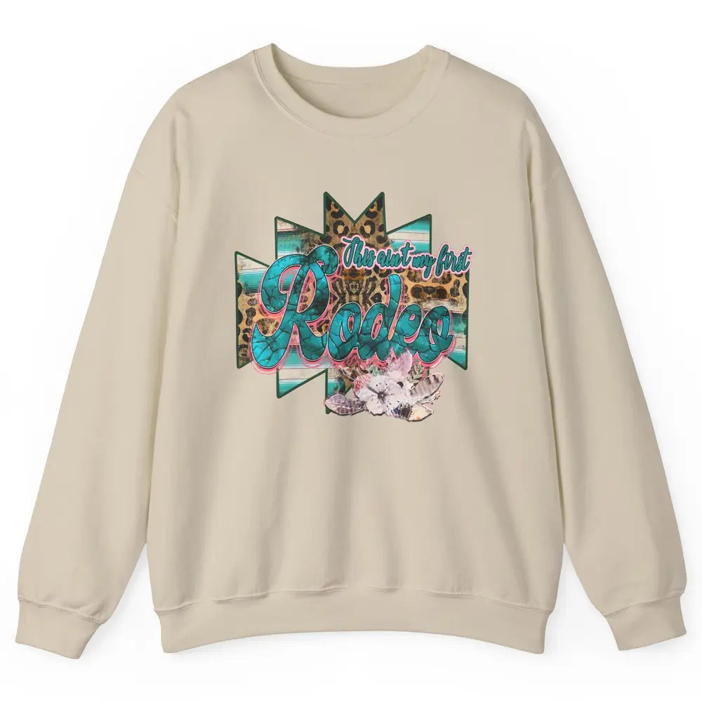 Leopard This Ain't My First Rodeo Western Cowboy Cowgirl Unisex Crewneck Sweatshirt