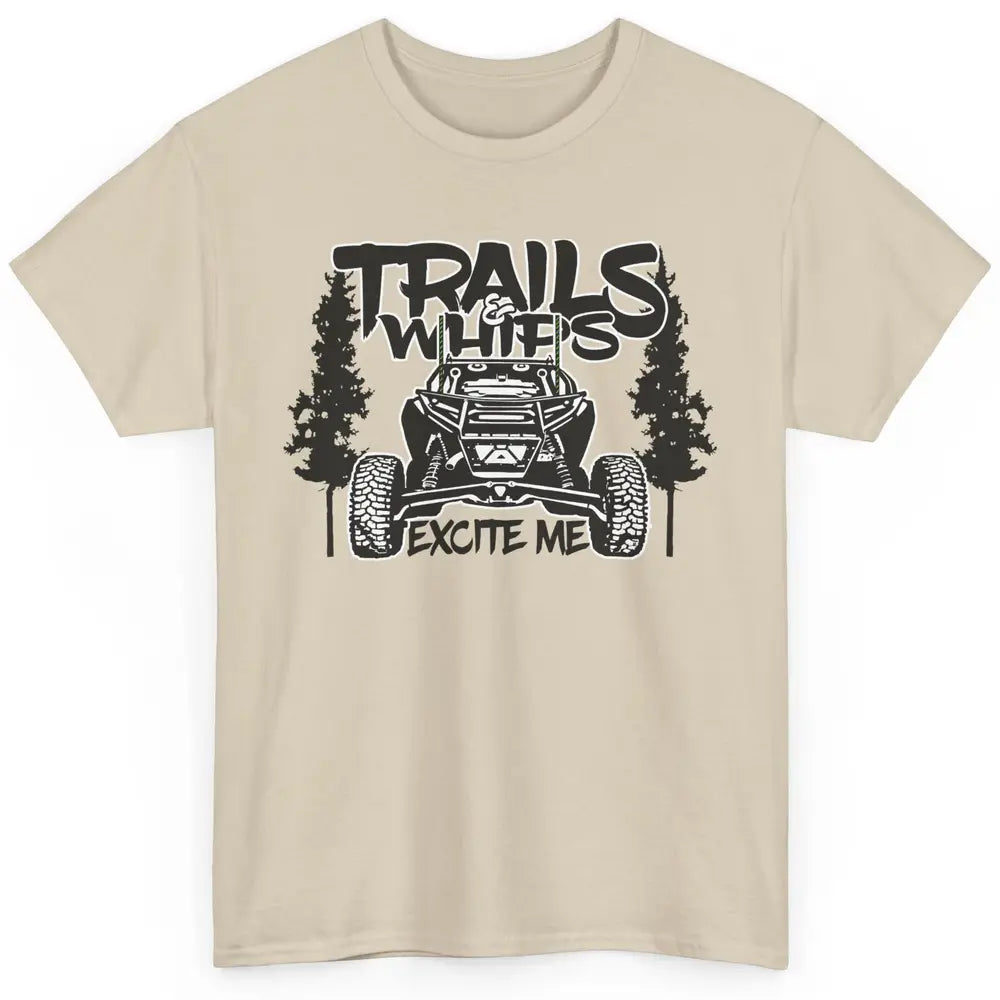 Trails and Whips Excite Me RZR SXS Offroad Riding Life Gift Classic Unisex T-Shirt