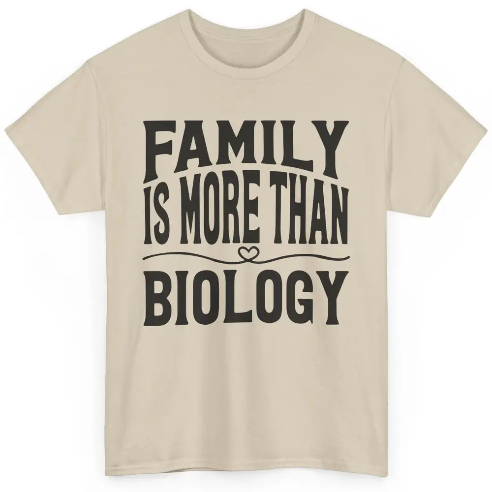 Foster Parents Family Is More Than Biology Foster Care Gift Classic Unisex T-Shirt