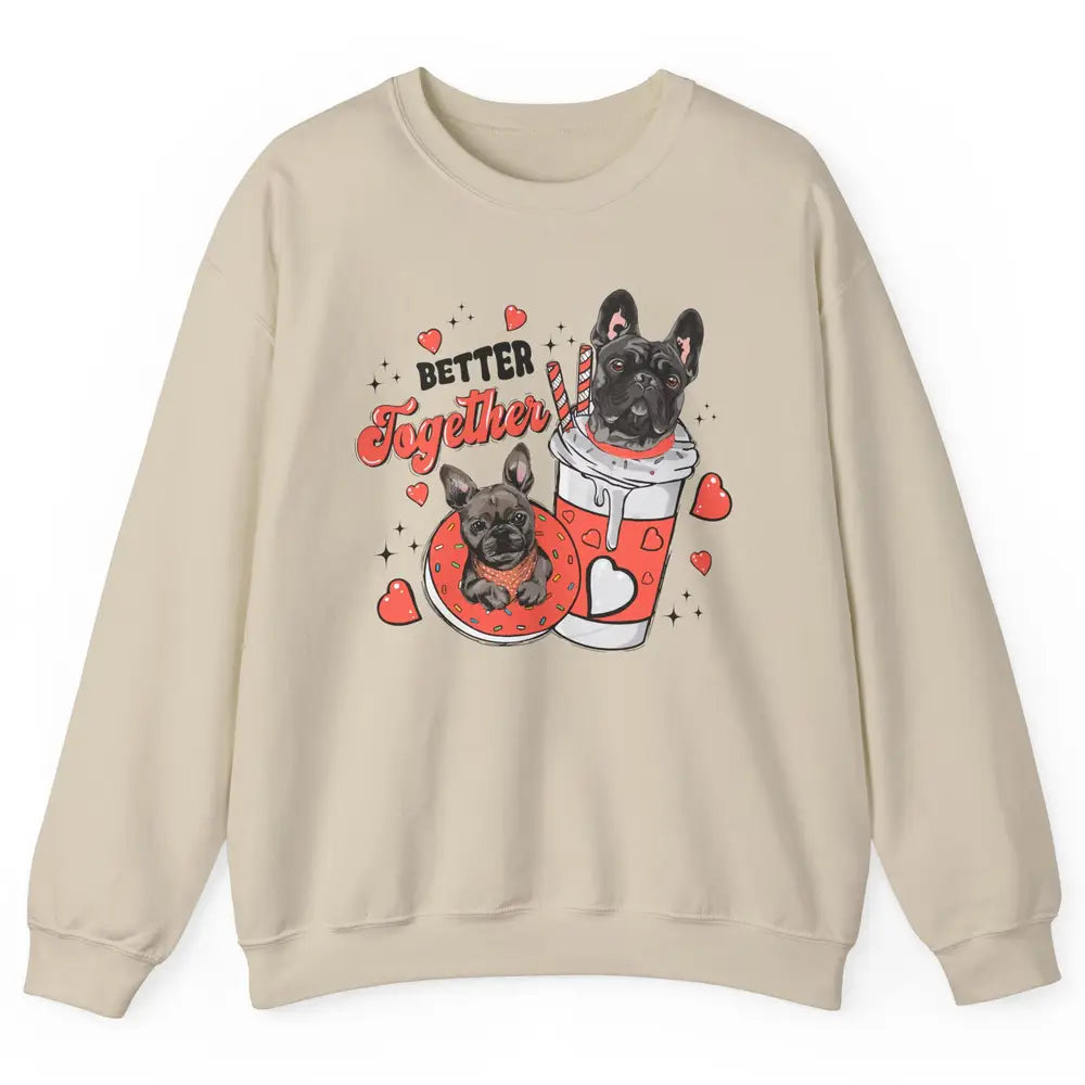 Better Together French Bulldog Valentine Day Frenchie Couple Unisex Crewneck Sweatshirt