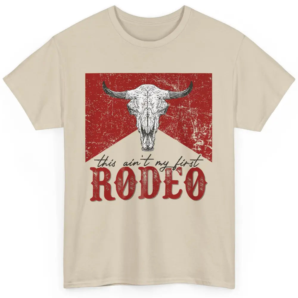 This Aint My First Rodeo Bull Skull Heifer Western Vintage Classic Unisex T-Shirt