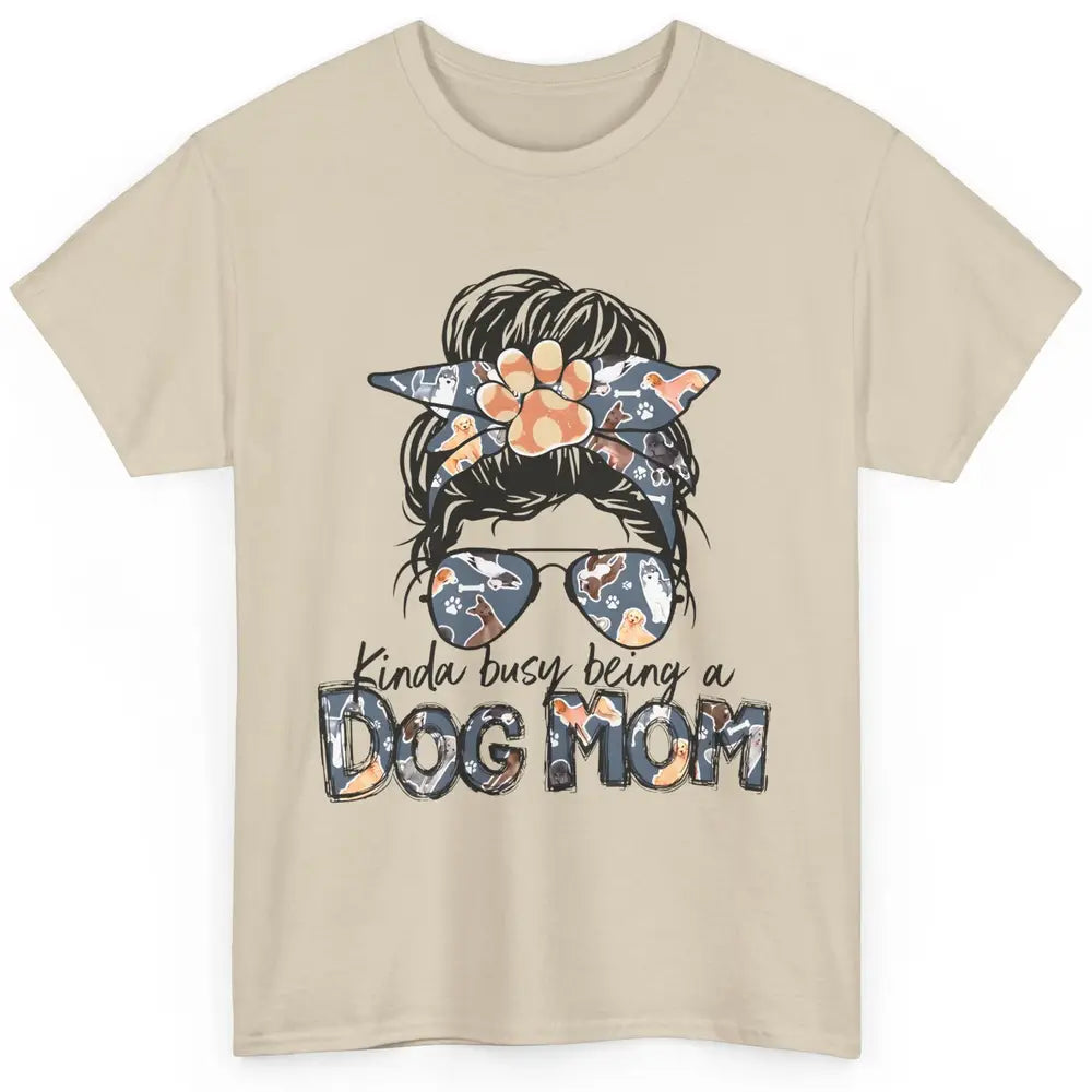 Busy Being A Dog Mom Life Paw Messy Hair Bun Mama Fur Pet Classic Unisex T-Shirt