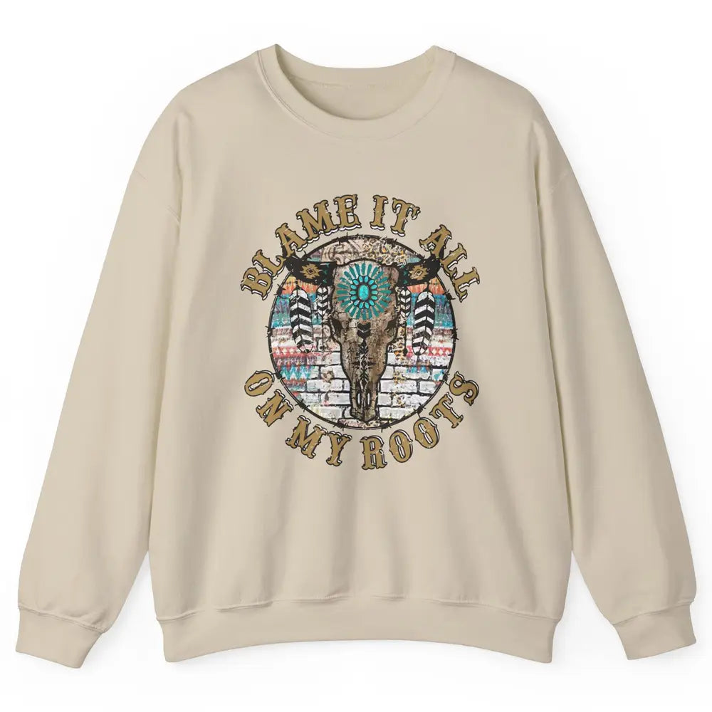 Boho Bull Skull Blame It All On My Roots Western Country Unisex Crewneck Sweatshirt