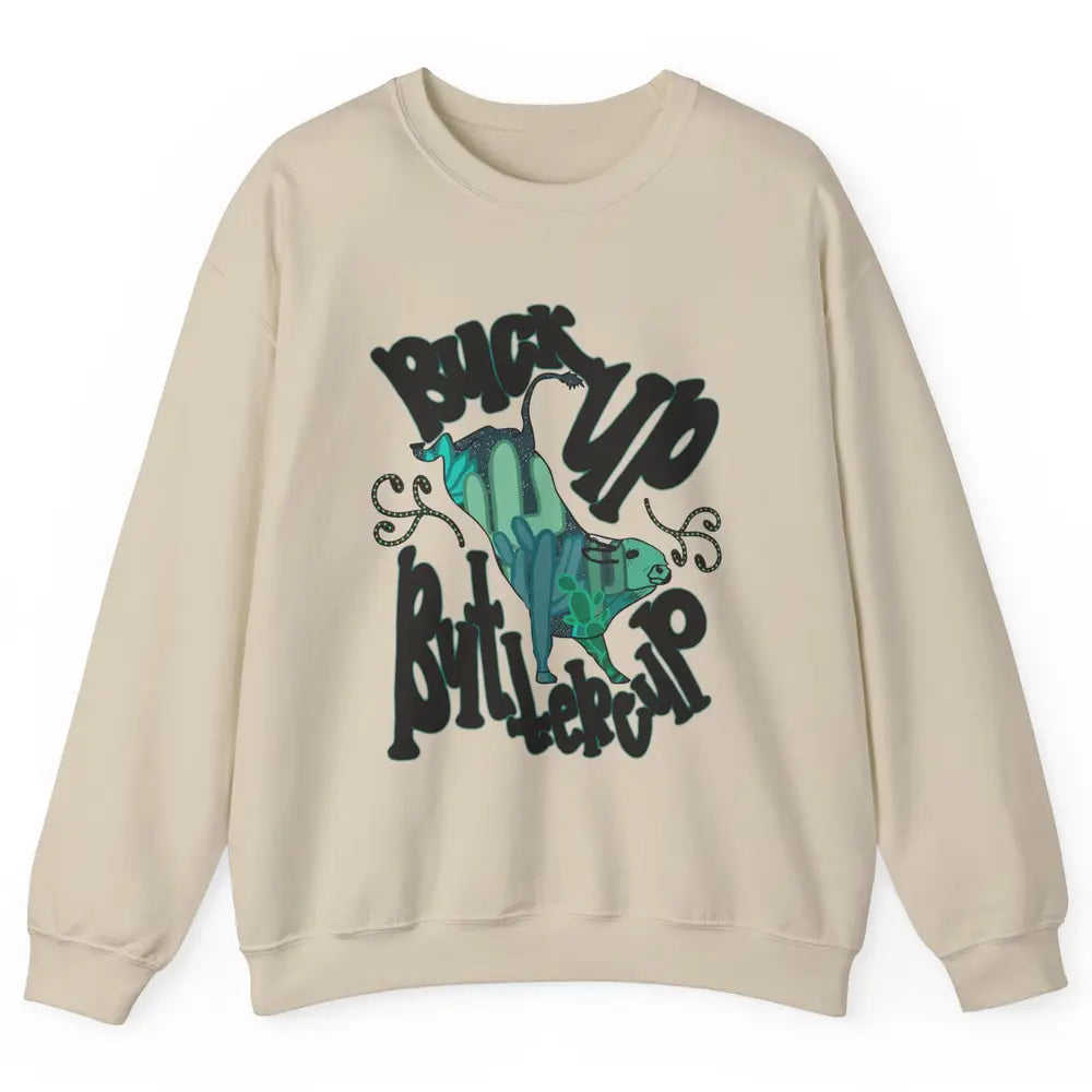 Buck up Buttercup Bucking Bull Desert Cactus Western Punchy Unisex Crewneck Sweatshirt