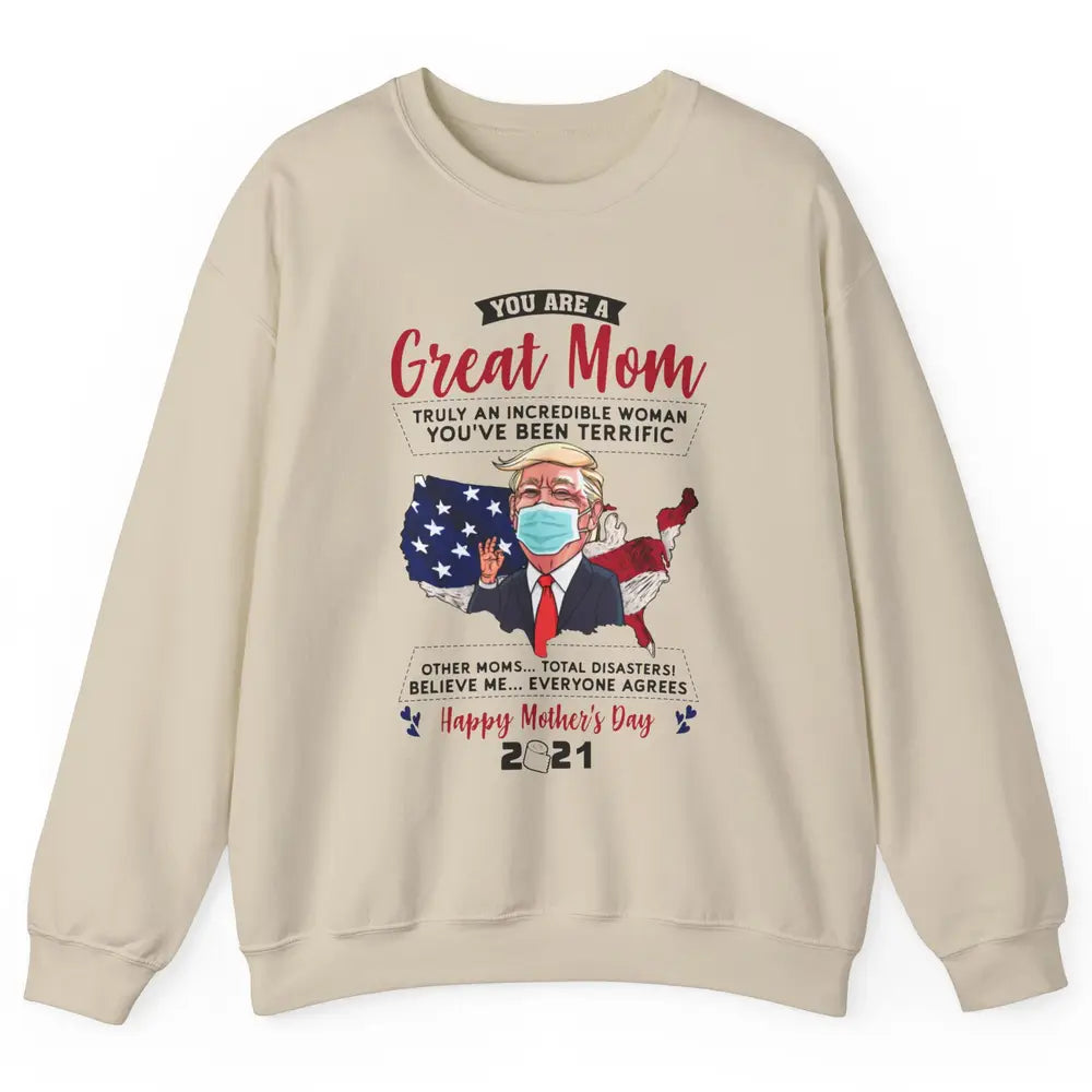 Trump Wearing Mask Mothers Day Gift You Are A Great Mom Unisex Crewneck Sweatshirt