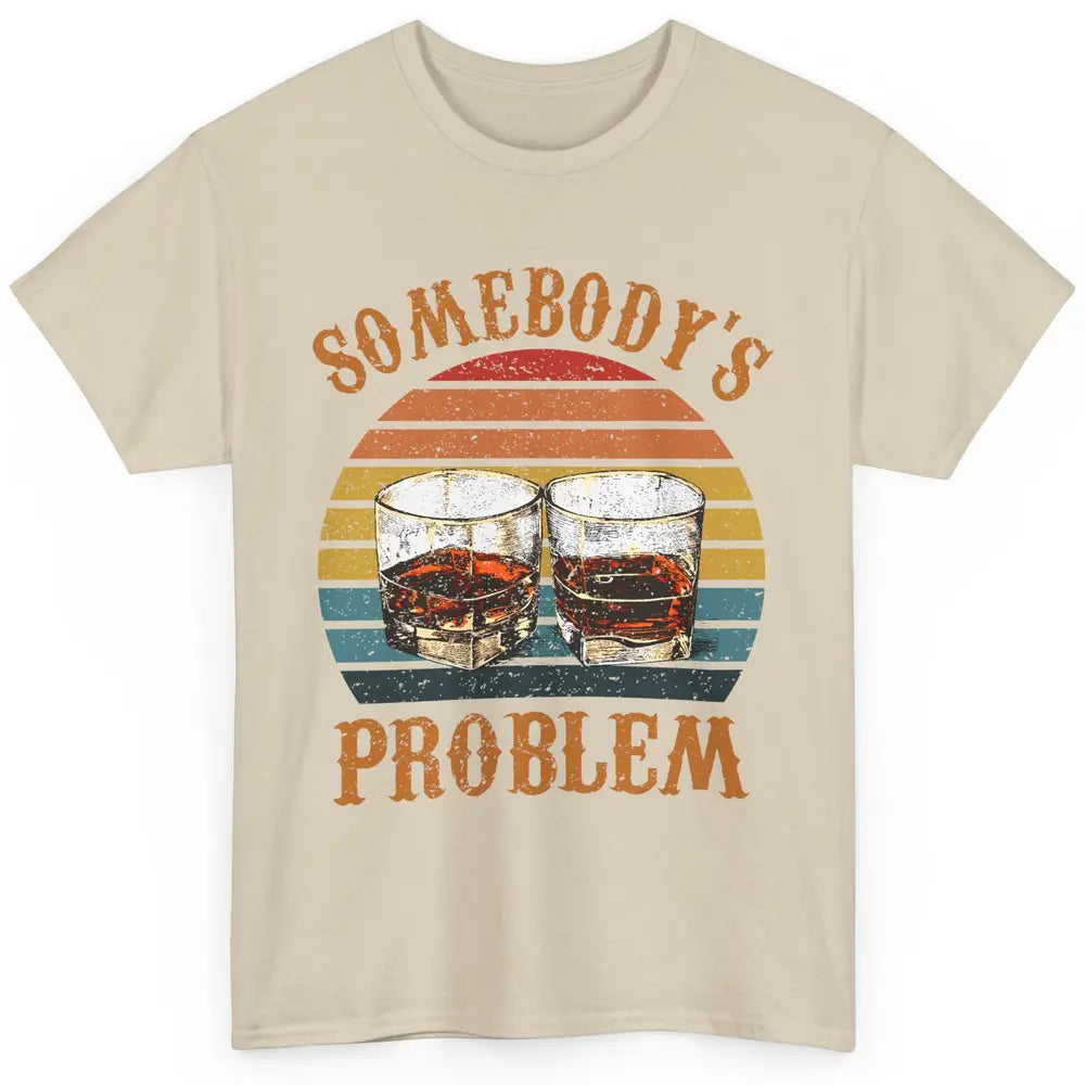 Vintage Whiskey Somebody's Problem Western Country Cowboy Classic Unisex T-Shirt