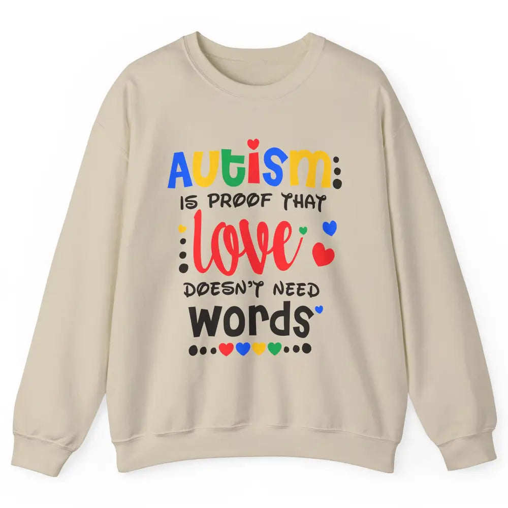 Autism Is Proof That Love Doesnt Need Words Autism Awareness Unisex Crewneck Sweatshirt