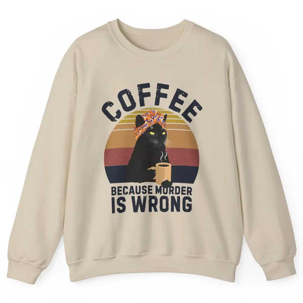 Vintage Cat Mom Coffee Because Murder Is Wrong Funny Cat Mom Unisex Crewneck Sweatshirt