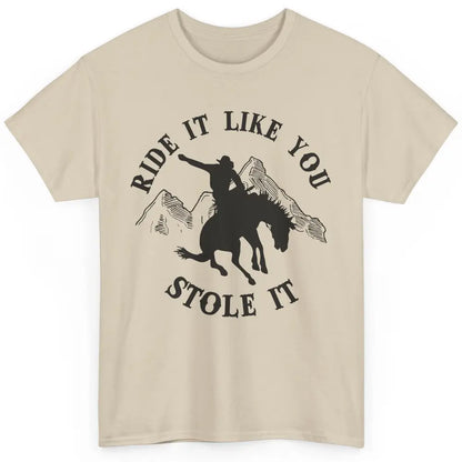 Vintage Cowboy Riding Horse Ride It Like You Stole Western Classic Unisex T-Shirt