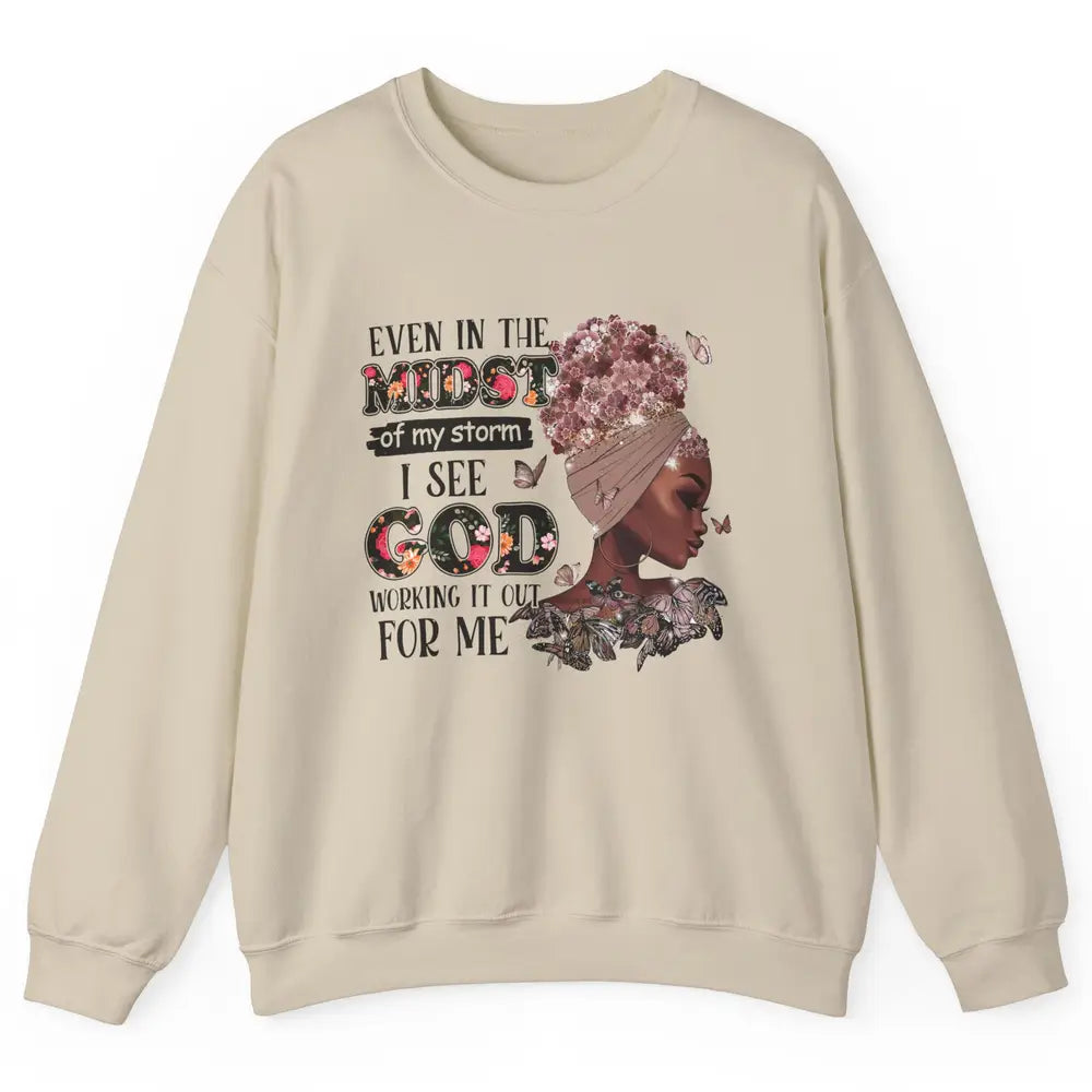 Black Girl Even In The Midst Of Storm I See God Working It Unisex Crewneck Sweatshirt