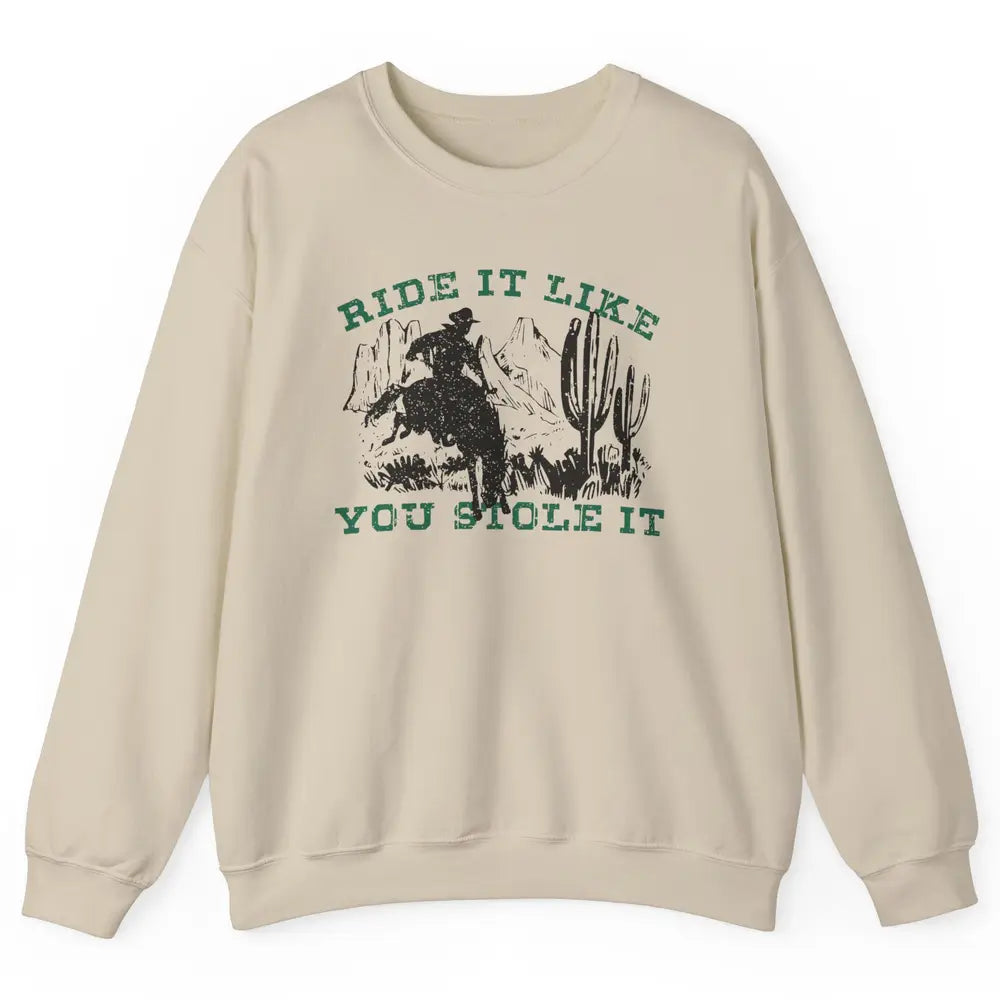 Vintage Cowboy Riding Horse Ride It Like You Stole Western Unisex Crewneck Sweatshirt