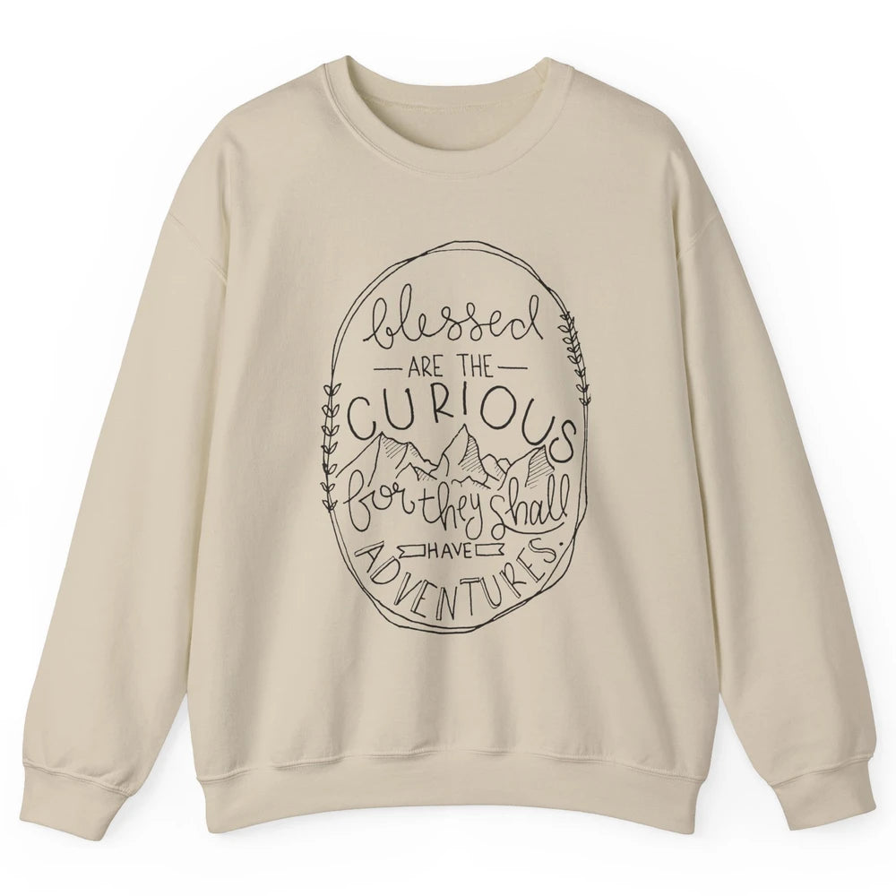 Blessed Are The Curious For They Shall Have Adventures Unisex Crewneck Sweatshirt