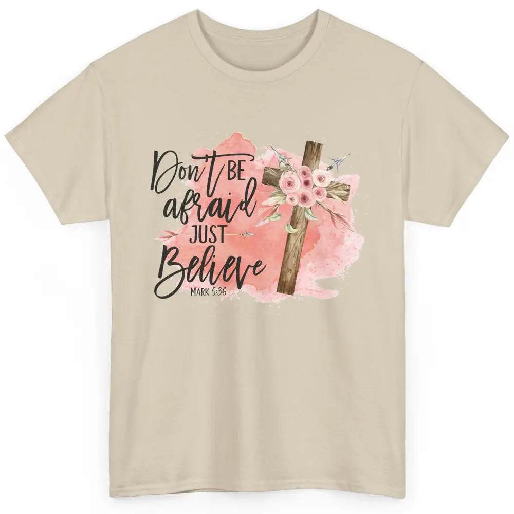 Floral Jesus Cross Don't Be Afraid Just Believe Christian Classic Unisex T-Shirt