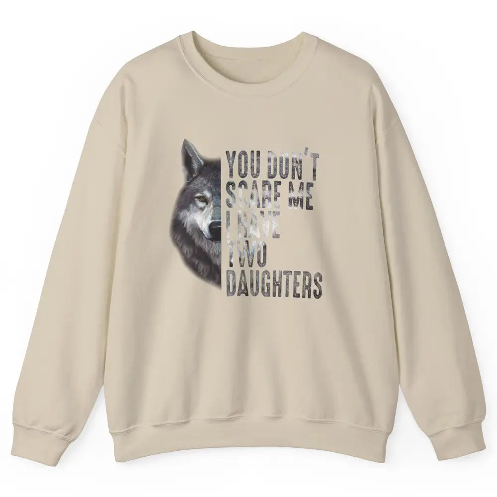 Wolf Dad Don't Scare Me I Have 2 Daughters Funny Fathers Day Unisex Crewneck Sweatshirt