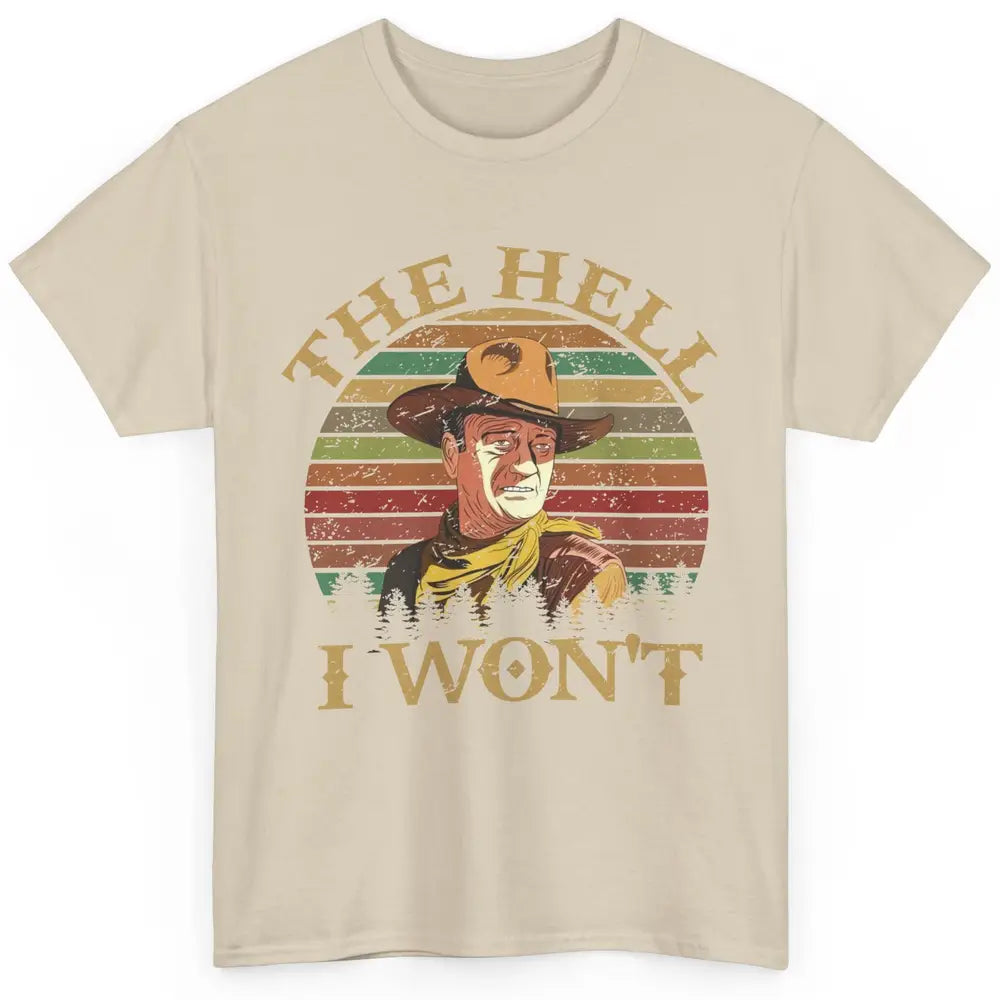 Vintage Cowboy The Hell I Won't Western Country Rodeo Dad Classic Unisex T-Shirt