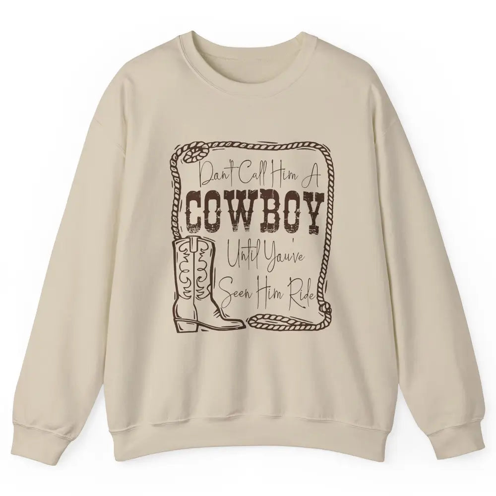 Vintage Cowboy Boots Don't Call Him A Cowboy Western Country Unisex Crewneck Sweatshirt