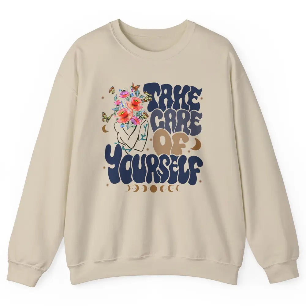 Take Care Of Yourself Mental Health Anxiety Inspirational Unisex Crewneck Sweatshirt