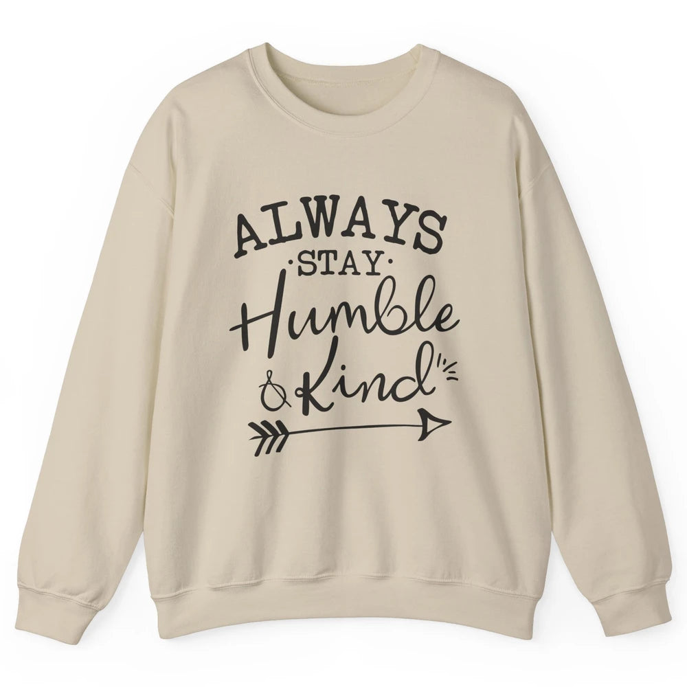 Always Stay Humble And Kind Spread Kindness Inspirational Unisex Crewneck Sweatshirt