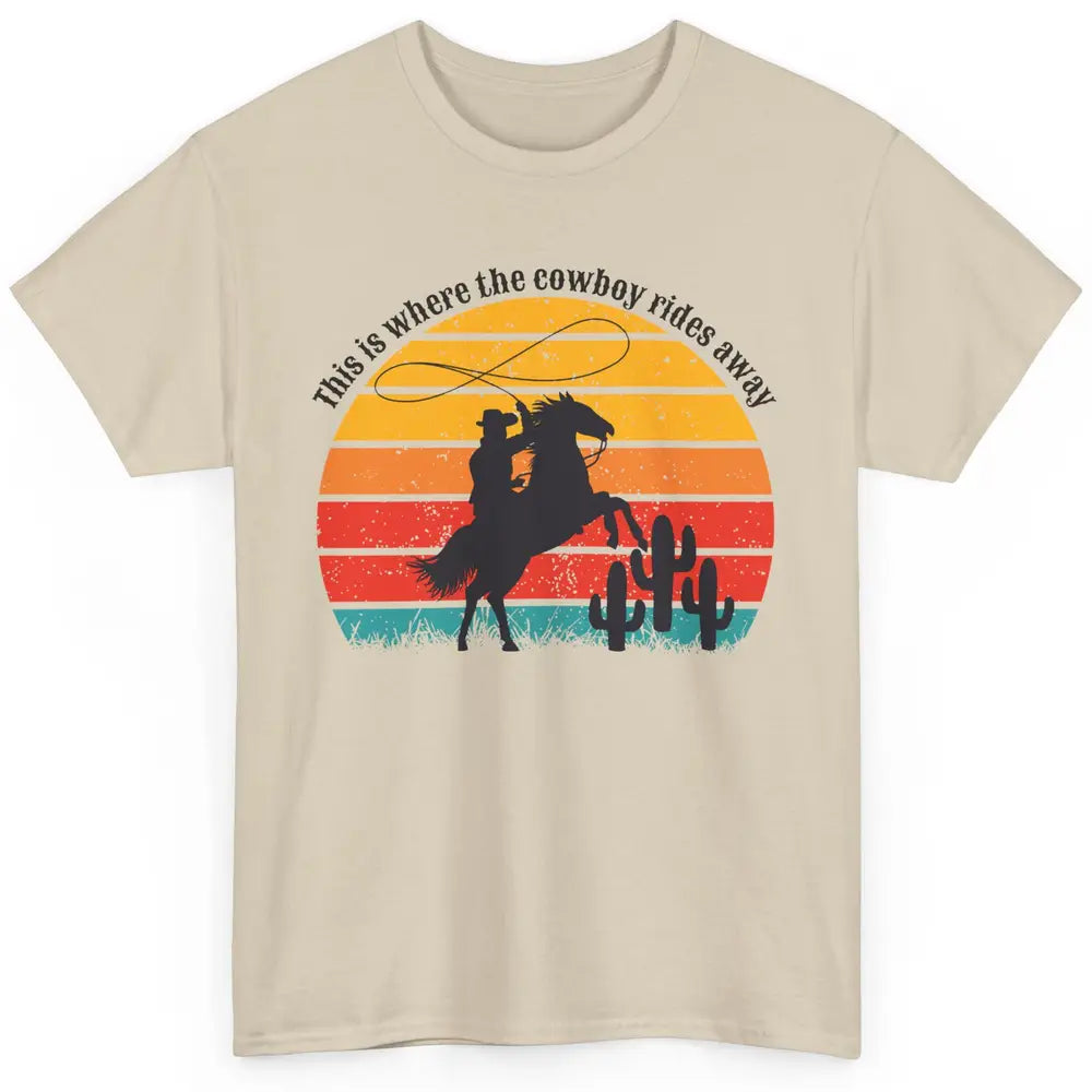 Vintage This Is Where The Cowboy Rides Away Western Country Classic Unisex T-Shirt