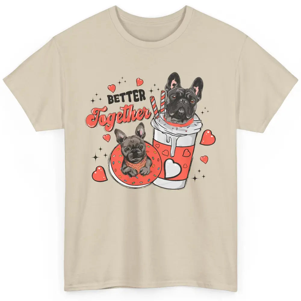 Better Together French Bulldog Valentine Day Frenchie Couple Classic Unisex T-Shirt