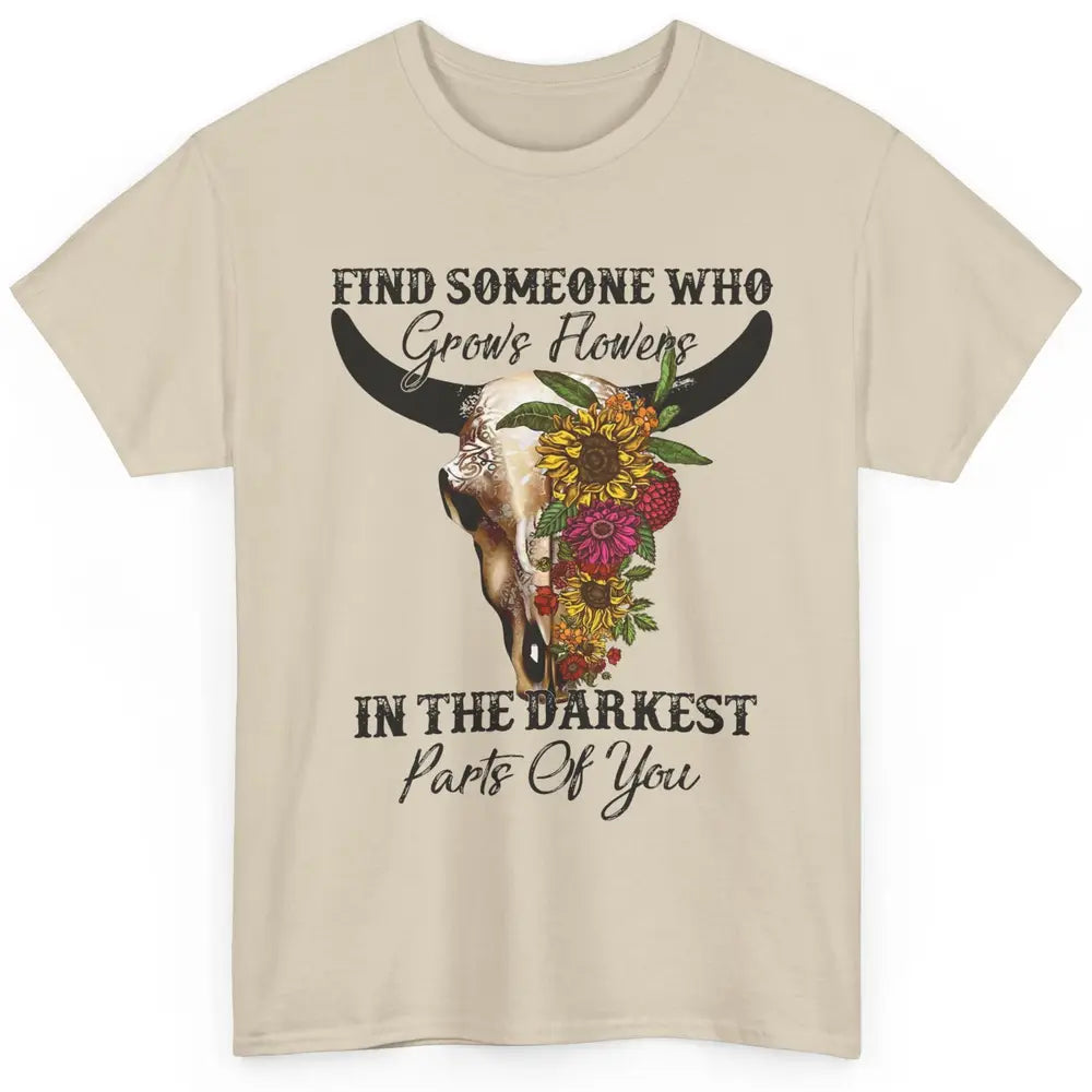 Floral Bull Skull Find Someone Who Grow Flowers Western Girl Classic Unisex T-Shirt