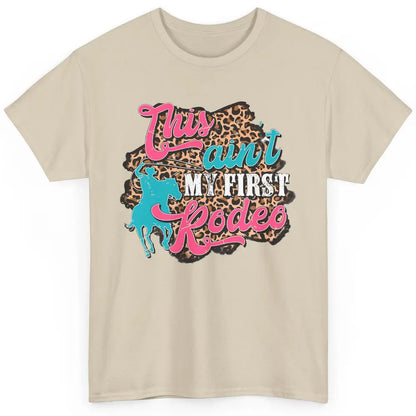 Leopard This Ain't My First Rodeo Western Cowboy Cowgirl Classic Unisex T-Shirt