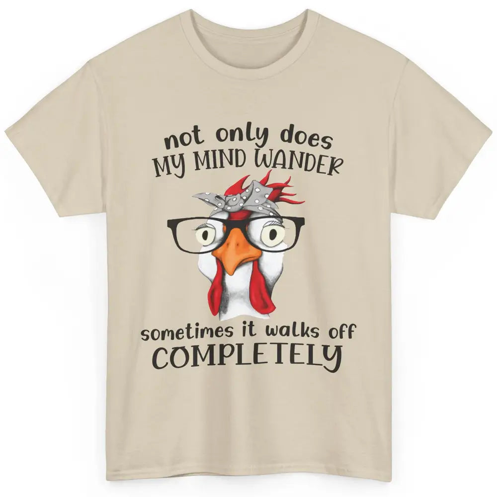 Funny Chicken Glasses Not Only Does My Mind Wander Farmers Classic Unisex T-Shirt