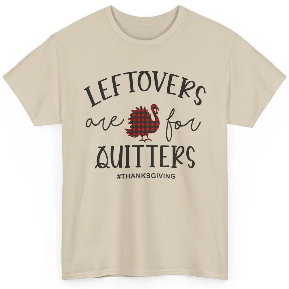 Leftovers Are For Quitters Funny Thanksgiving Turkey Dinner Classic Unisex T-Shirt