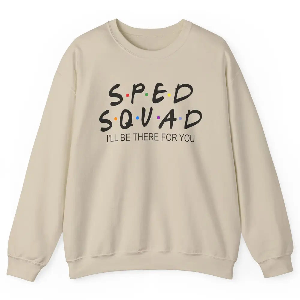 SPED Teacher I Encourage Progress IEP I'll Be There For You Unisex Crewneck Sweatshirt