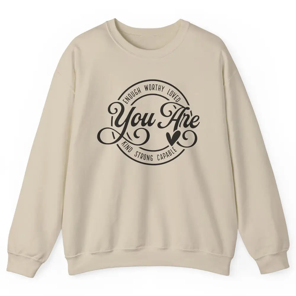 You Are Enough Worthy Inspirational Motivational Quotes Unisex Crewneck Sweatshirt