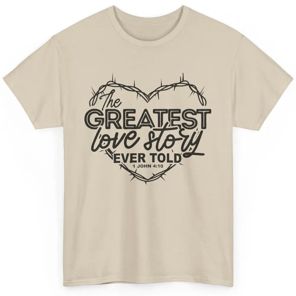 Christian The Greatest Love Story Ever Told Bible Religious Classic Unisex T-Shirt