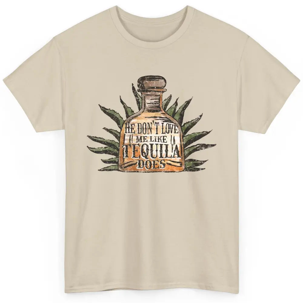 Vintage He Don't Love Me Like Tequila Does Western Country Classic Unisex T-Shirt