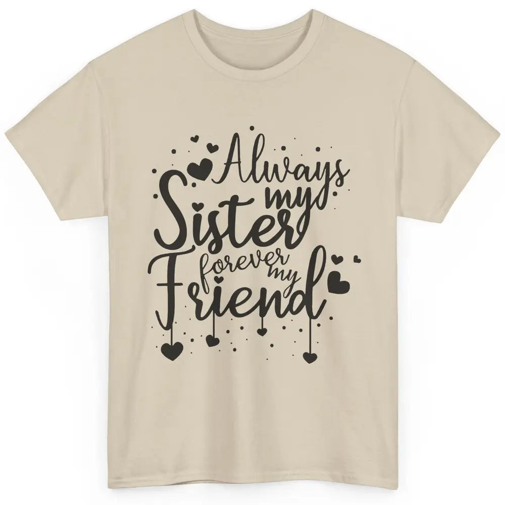 Cute Always My Sister Forever My Friend Best Sister Gift Classic Unisex T-Shirt