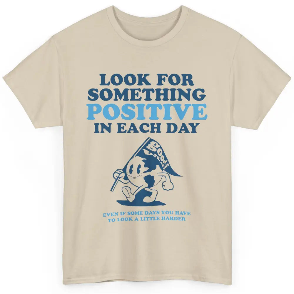 Earth Look For Something Positive Each Day Positive Life Classic Unisex T-Shirt