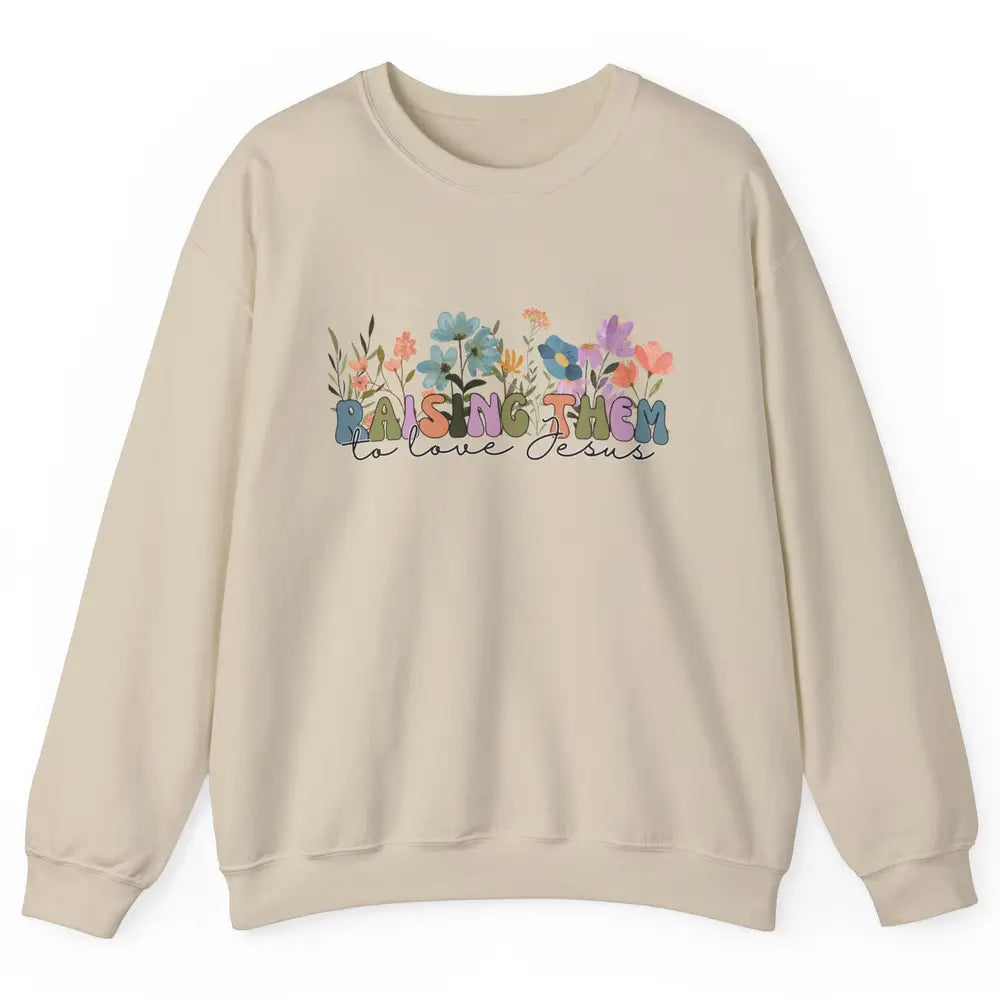 Wildflower Raising Them To Love Jesus Christian Bible Verse Unisex Crewneck Sweatshirt