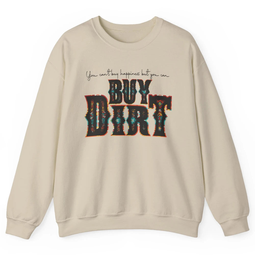 You Can't Buy Happiness But You Can Buy Dirt Western Country Unisex Crewneck Sweatshirt