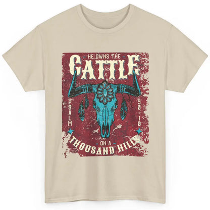 Bull Skull He Owns The Cattle On Thousand Hill Bible Western Classic Unisex T-Shirt