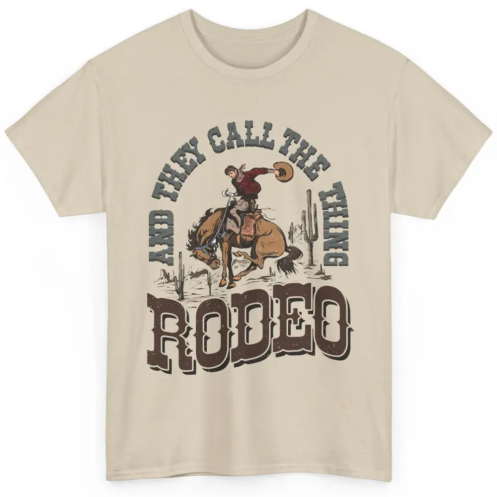 Cowboy Horsing They Call The Thing Rodeo Western Country Classic Unisex T-Shirt