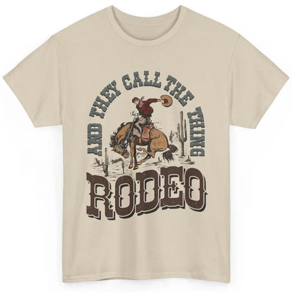 Cowboy Horsing They Call The Thing Rodeo Western Country Classic Unisex T-Shirt