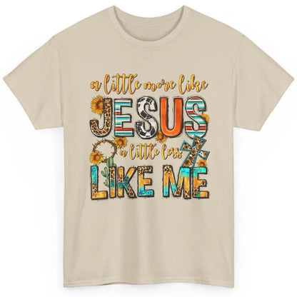 Sunflower A Little More Like Jesus Less Like Me Christian Classic Unisex T-Shirt